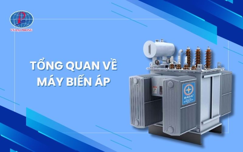 Tổng quan về máy biến áp - Cấu tạo, nguyên lý làm việc