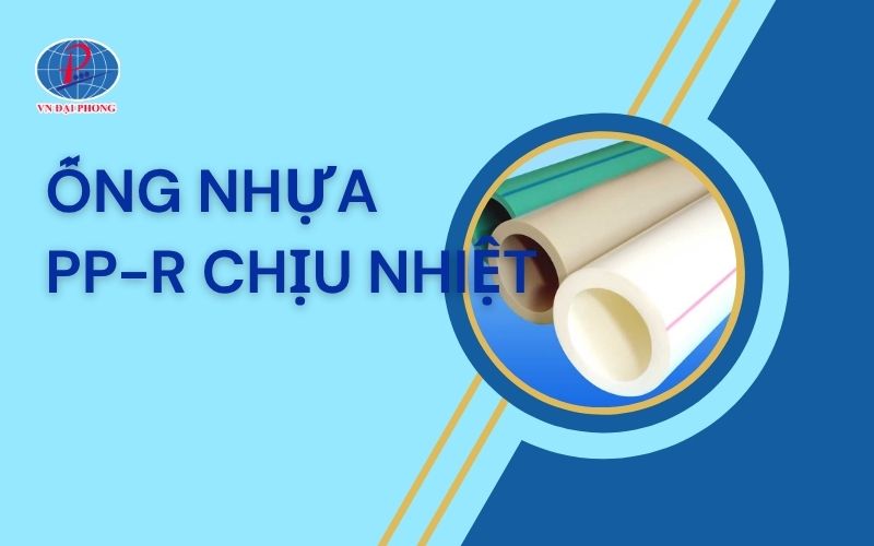 Lưu ý quan trọng về ống nhựa PP-R chịu nhiệt