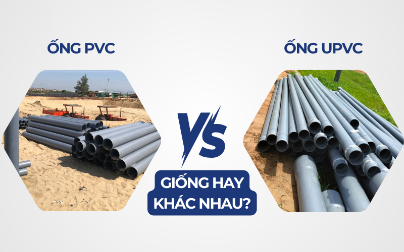 ỐNG PVC & ỐNG uPVC GIỐNG HAY KHÁC NHAU? - VN Đại Phong