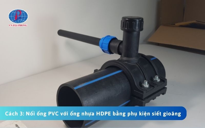 Cách 3: Nối ống PVC với ống nhựa HDPE bằng phụ kiện siết gioăng