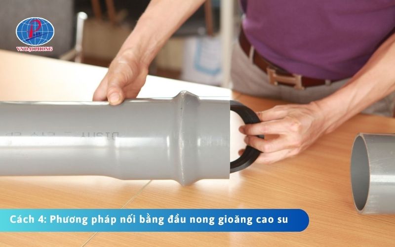 Cách 4: Nối ống uPVC bằng phương pháp nối bằng đầu nong gioăng cao su