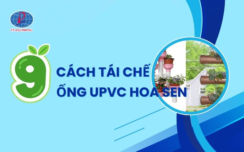 9 cách tái chế ống uPVC Hoa Sen - Độc đáo, sáng tạo