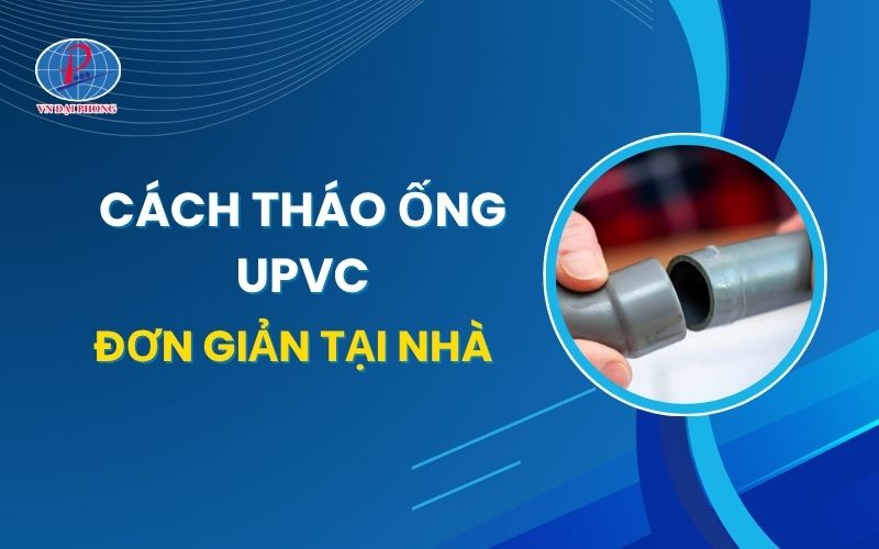 Hướng dẫn 2 cách tháo ống uPVC Đệ Nhất đã dán keo siêu dễ 14 Hướng dẫn 2 cách tháo ống uPVC Đệ Nhất đã dán keo siêu dễ