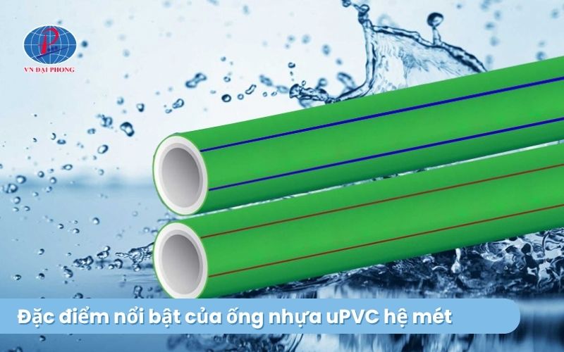 Đặc điểm nổi bật của ống nhựa uPVC hệ mét
