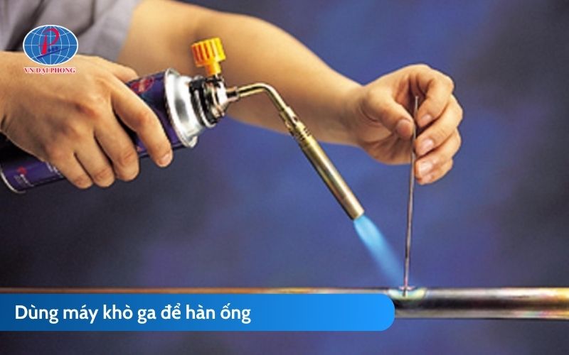 Hướng dẫn cách hàn ống PPR nhựa Đệ Nhất không cần máy hàn chi tiết 6 Dùng máy khò ga để hàn ống