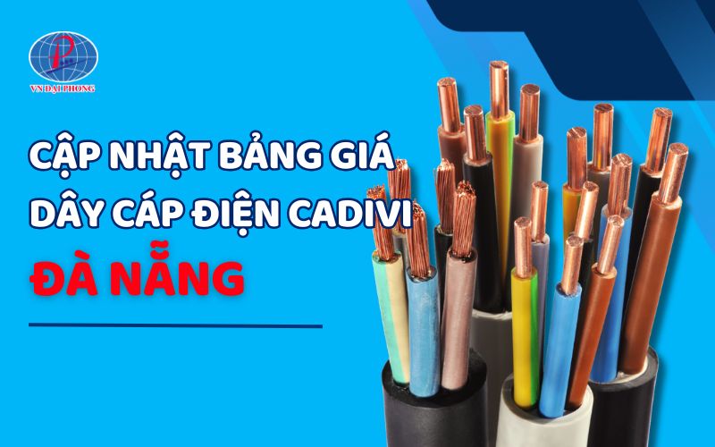 Cập nhật bảng giá dây cáp điện Cadivi tại Đà Nẵng