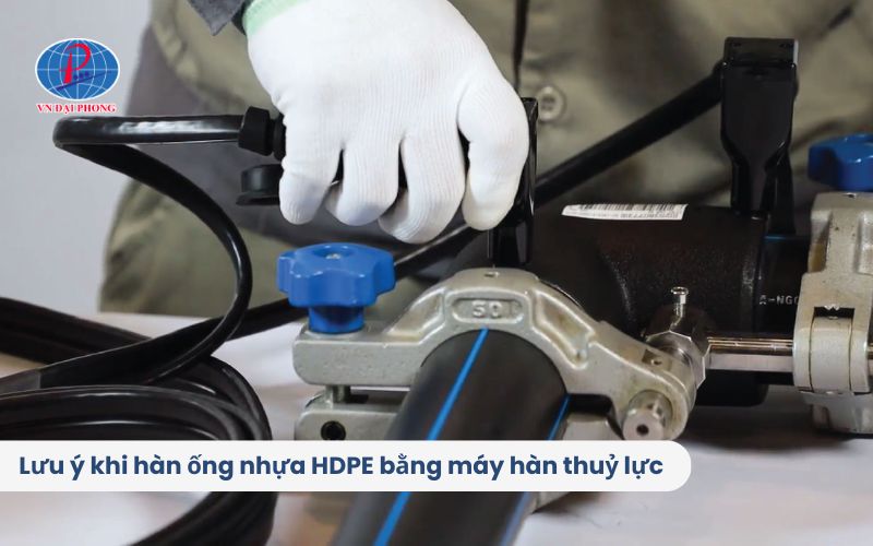 Lưu ý khi hàn ống nhựa HDPE bằng máy hàn thuỷ lực