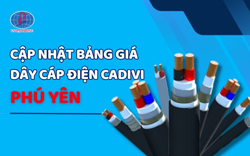 Bảng giá dây cáp điện Cadivi tại Phú Yên