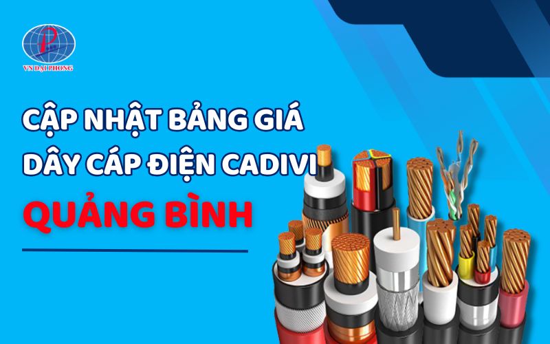 Bảng giá dây cáp điện Cadivi tại Quảng Bình