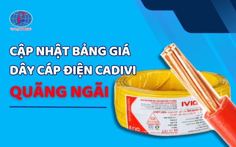 Bảng giá dây cáp điện Cadivi tại Quãng Ngãi