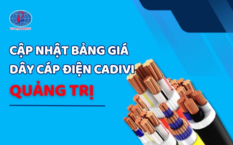 Bảng giá dây cáp điện Cadivi tại Quảng Trị