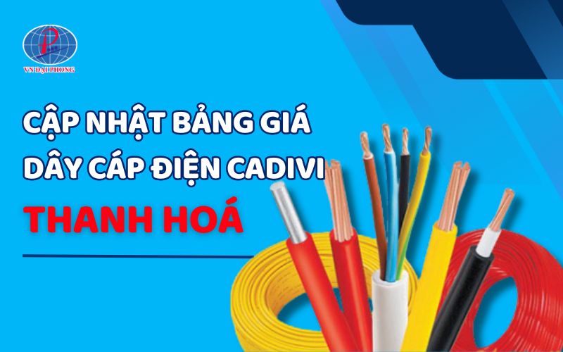 Bảng giá dây cáp điện Cadivi tại Thanh Hoá