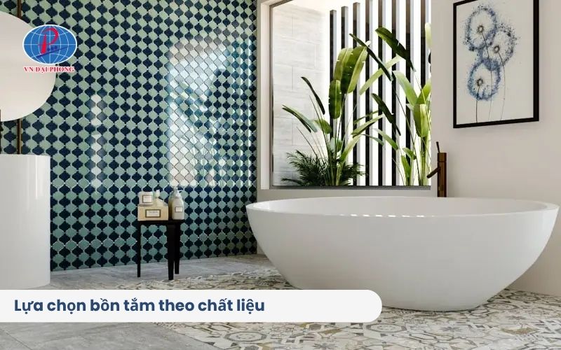 Kinh nghiệm chọn bồn tắm phù hợp cho ngôi nhà của bạn 7 Lựa chọn bồn tắm theo chất liệu