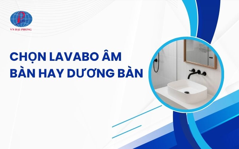 Chọn Lavabo âm bàn hay dương bàn - So sánh 2 loại Lavabo chi tiết 4 Chọn tủ Lavabo âm bàn hay dương bàn