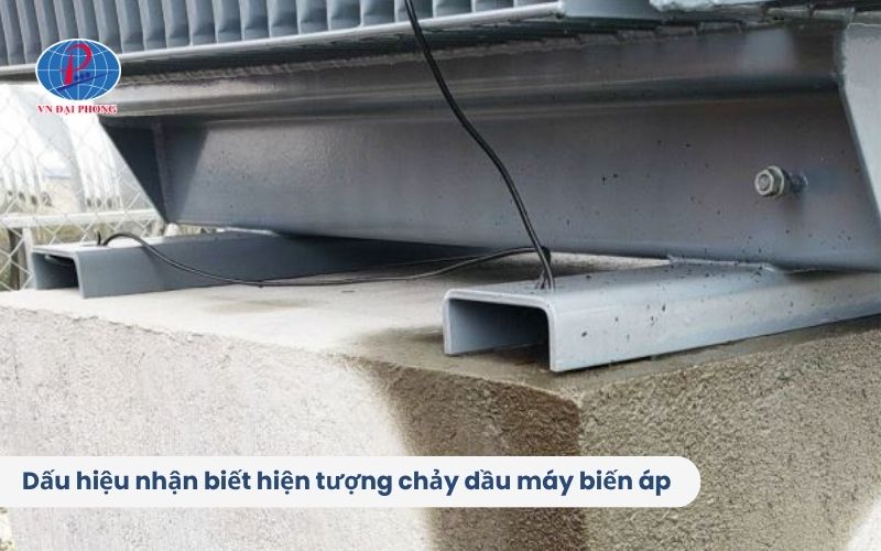 Dấu hiệu nhận biết hiện tượng chảy dầu máy biến áp