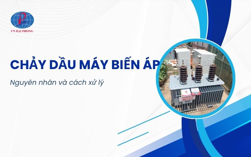 Hiện tượng chảy dầu máy biến áp cách xử lý