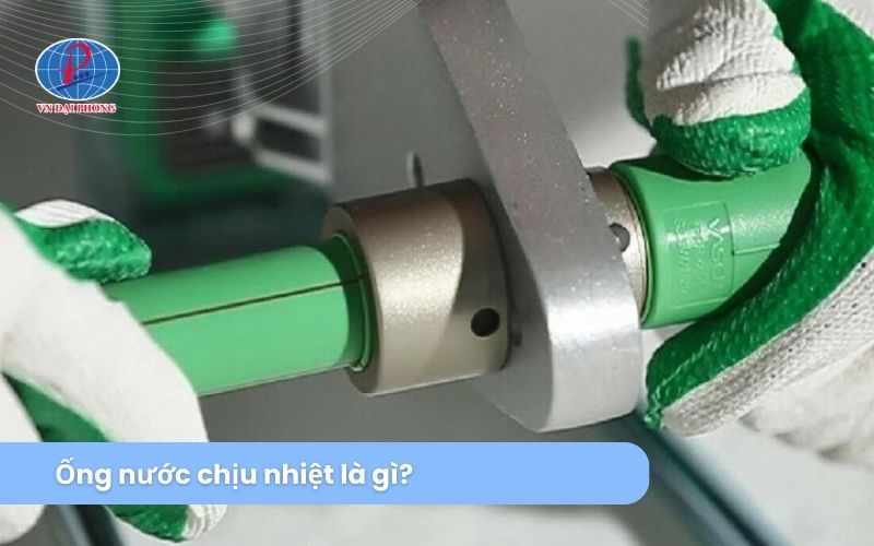 Tìm hiểu chi tiết về đặc điểm ống nước chịu nhiệt 22 Ống nước chịu nhiệt là gì?