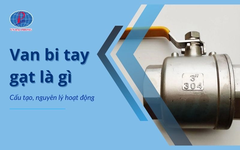 Van bi tay gạt là gì - Cấu tạo, nguyên lý hoạt động 14 Van bi tay gạt