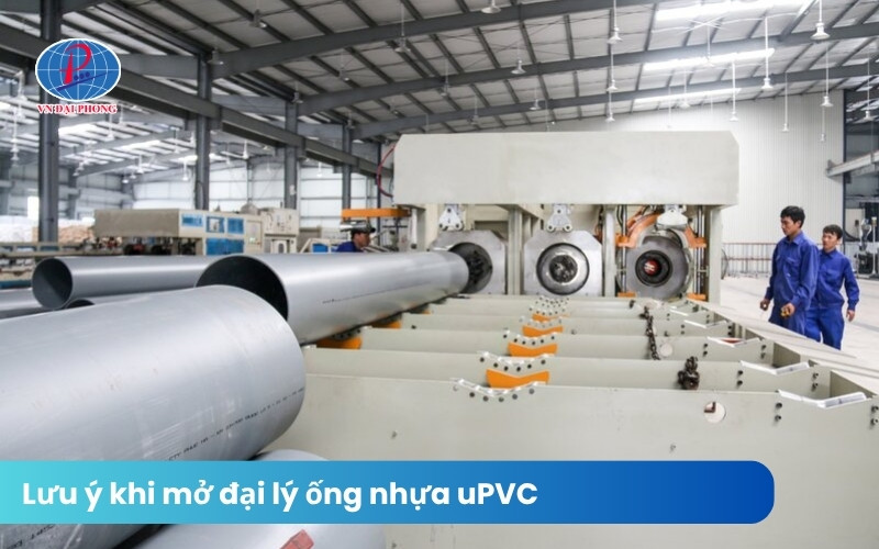 Kinh nghiệm mở đại lý ống nhựa uPVC – Chia sẻ từ VN Đại Phong 23 Lưu ý khi mở đại lý ống nhựa uPVC