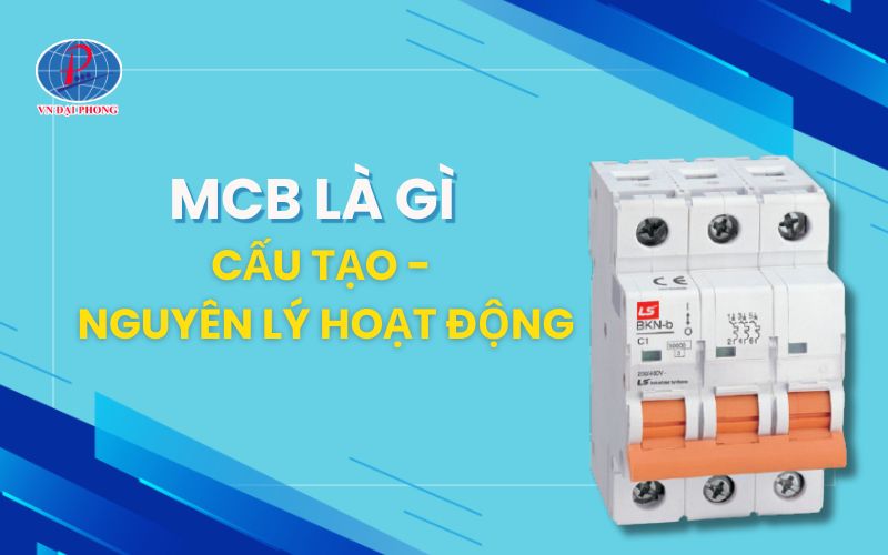 MCB là gì - Cấu tạo, nguyên lý hoạt động MCB