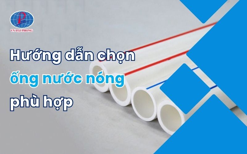 Hướng dẫn chọn ống nước nóng phù hợp cho hệ thống