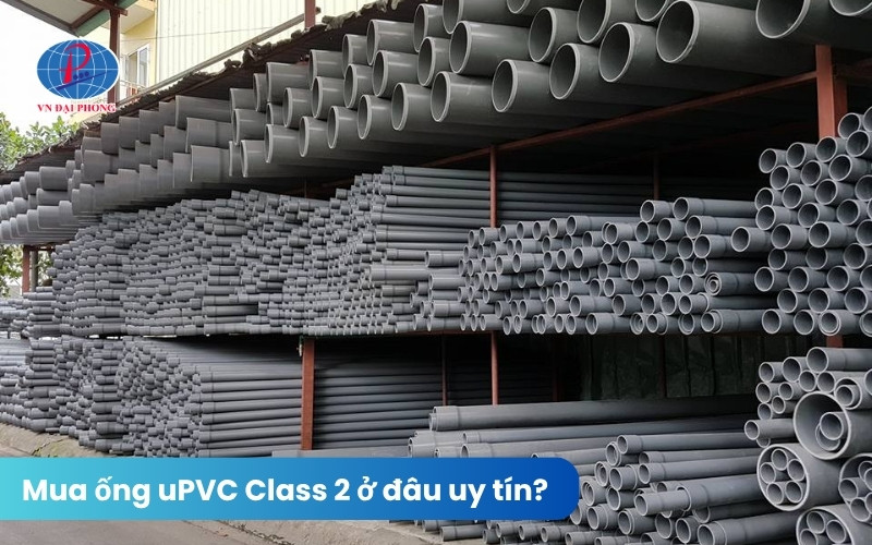 Mua ống uPVC Class 2 ở đâu uy tín?