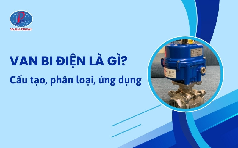 Van bi điện là gì - Cấu tạo, phân loại, ứng dụng 12 Van bi điện là gì - Cấu tạo, phân loại, ứng dụng