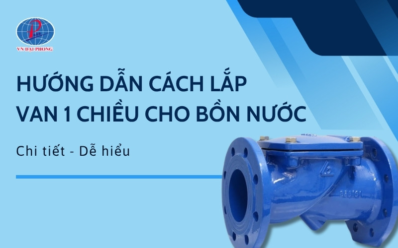 Hướng dẫn cách lắp van 1 chiều cho bồn nước chi tiết, dễ hiểu