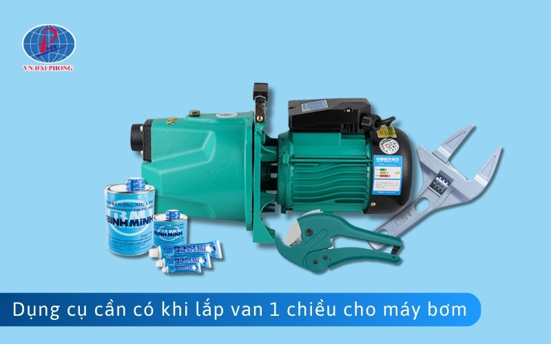 Dụng cụ cần chuẩn bị khi lắp đặt van nước 1 chiều cho máy bơm