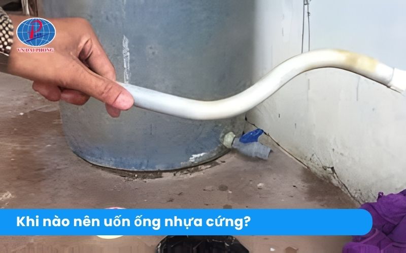 Khi nào nên uốn ống nhựa cứng?