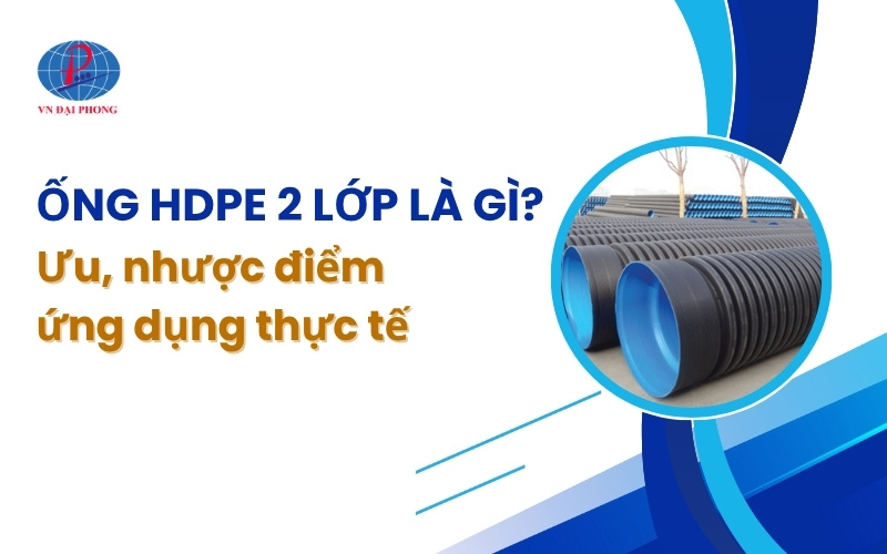 Ống HDPE 2 lớp là gì? Ưu, nhược điểm và ứng dụng thực tế 13 Ống HDPE 2 lớp là gì? Ưu, nhược điểm và ứng dụng thực tế