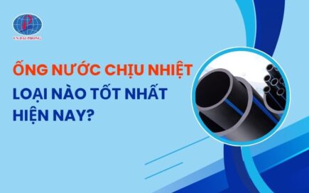 Tìm hiểu ống nước chịu nhiệt loại nào tốt nhất hiện nay?