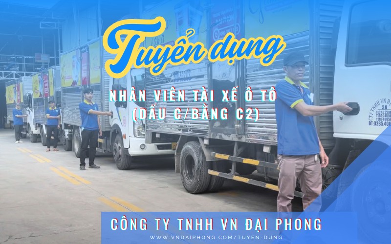 Tuyển dụng nhân viên tài xế ô tô (Dấu C/Bằng C2) – VN Đại Phong