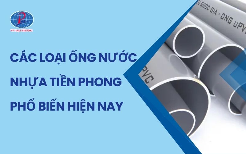 Các Loại Ống Nước Nhựa Tiền Phong Phổ Biến Hiện Nay 5 các loại ống nước nhựa Tiền Phong