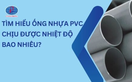 Tìm Hiểu Ống Nhựa PVC Chịu Được Nhiệt Độ Bao Nhiêu?